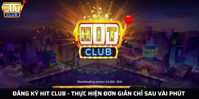 Hướng dẫn đăng ký Hit Club - Thực hiện đơn giản chỉ sau vài phút
